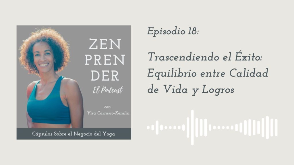 Ep. 18 – Trascendiendo el éxito: Equilibrio entre calidad de vida y logros