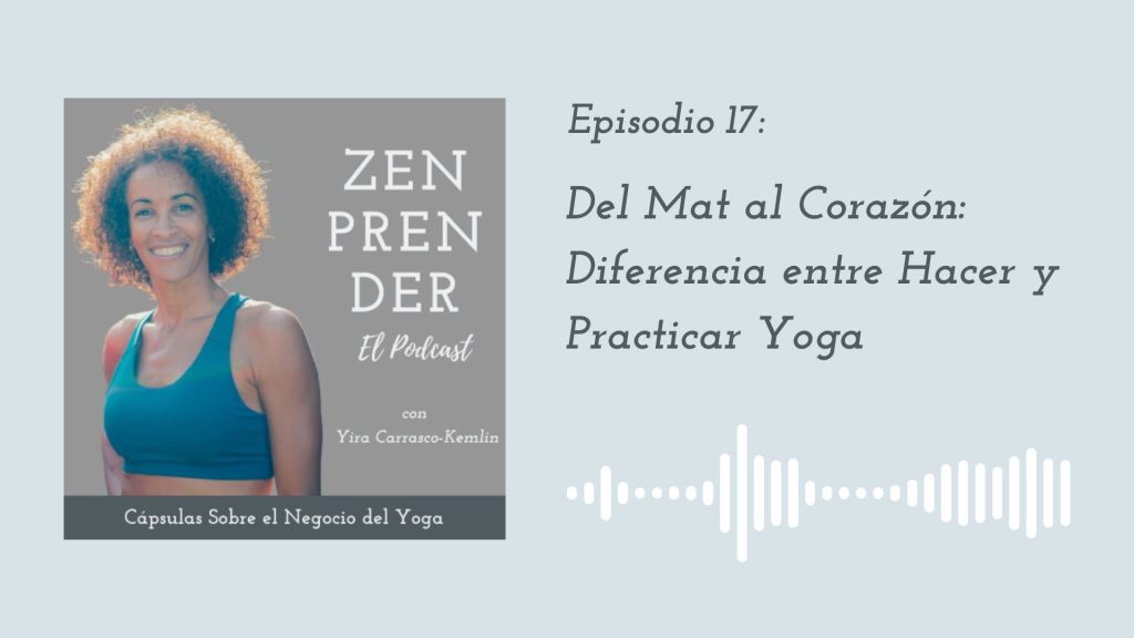 Ep. 17 – Del Mat al Corazón: Diferencia entre hacer y practicar yoga